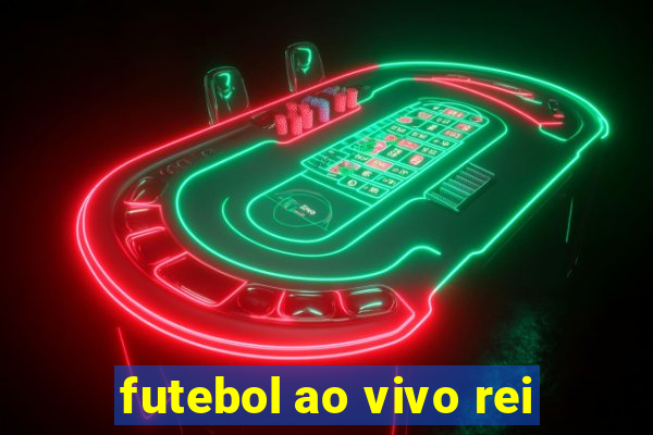 futebol ao vivo rei